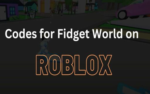 Get the latest codes for Fidget World on Roblox