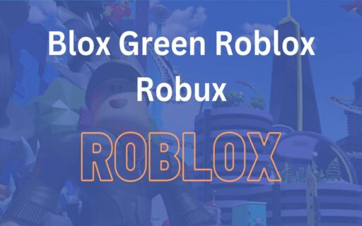 Everything You Need to Know About Blox Green Roblox Robux