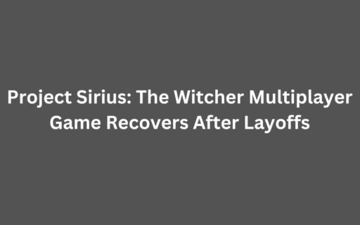 Project Sirius, the highly anticipated Witcher multiplayer game, bounces back after layoffs.