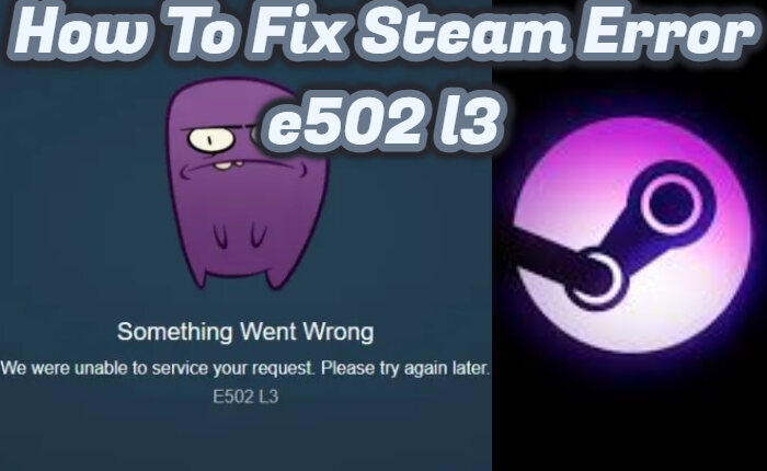 Steam 错误 e502 l3 修复和原因