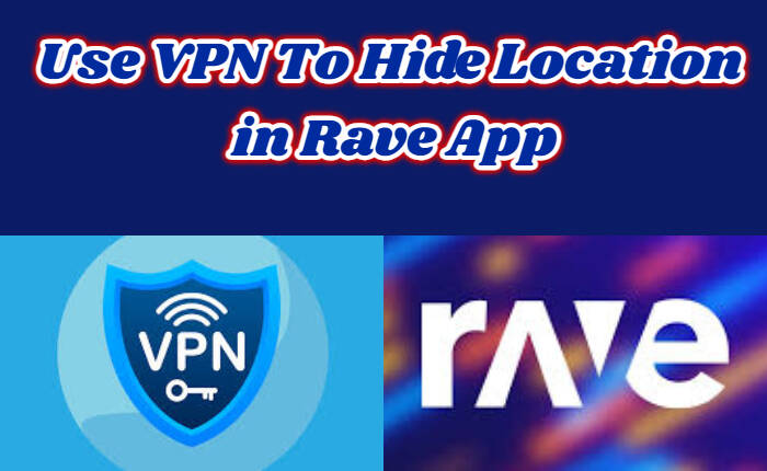 VPN 在 Rave 应用程序中隐藏位置