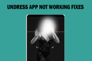Undress App Not Working